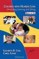 Children with Hearing Loss: Developing Listening and Talking Birth to Six, Elizabeth Cole, Carol Flexer 