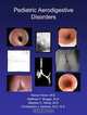 Pediatric Aerodigestive Disorders: Combined Perspectives from Otolaryngology, Gastroenterology, and Pulmonology, Christopher J. Hartnick, Kenan Haver, Steve Hardy, Matthew Brigger 