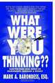 What Were You Thinking? $600-per-Hour Legal Advice on Relationships, Marriage and Divorce, Mark A Barondess 