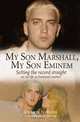 My Son Marshall, My Son Eminem: Setting the Record Straight on My Life as Eminem