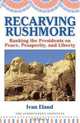 Recarving Rushmore: Ranking the Presidents on Peace, Prosperity, and Liberty, Ivan Eland 