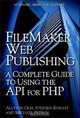 FileMaker Web Publishing: A Complete Guide to Using the API for PHP, Allyson Olm, Stephen Knight, Michael Petrov 