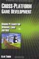 Cross Platform Game Development: Make PC Games for Windows, Linux and Mac, Alan Thorn 