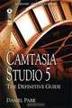 Camtasia Studio 5: The Definitive Guide (+ CD-ROM), Daniel Park 
