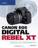 Canon EOS Digital Rebel XT Guide to Digital SLR Photography, David D. Busch 