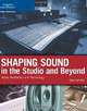Shaping Sound in the Studio and Beyond: Audio Aesthetics and Technology, Gary Gottlieb 