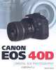Canon EOS 40D Guide to Digital Photography, David D. Busch 