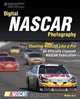 Digital NASCAR Photography: Shooting NASCAR like a Pro, An Official NASCAR Publication, Walter Arce 