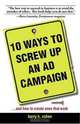 10 Ways to Screw Up an Ad Campaign: A Guide to Planning And Creating Advertising That Works, Barry H. Cohen 