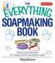 The Everything Soapmaking Book: Recipes and Techniques for Creating Colorful and Fragrant Soaps, Alicia Grosso 