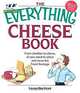 The Everything Cheese Book: From Cheddar to Chevre, All You Need to Select and Serve the Finest Fromage, Laura Martinez 