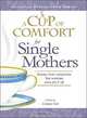 Cup of Comfort for Single Mothers: Stories that celebrate the women who do it all, Colleen Sell 
