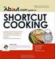 The About.com Guide to Shortcut Cooking: 225 Simple and Delicious Recipes for the Chef on the Go, Linda Larsen 