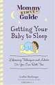 Getting Your Baby To Sleep: Lifesaving Techniques and Advice So You Can Rest, Too, Cynthia MacGregor 
