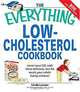 The Everything Low-Cholesterol Cookbook: Keep You Heart Healthy With 300 Delicious Low-Fat, Low-Carb Recipes, Linda Larsen 