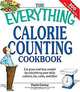 The Everything Calorie Counting Cookbook: Calculate Your Daily Caloric Intake and Fat, Carbs, and Daily Fiber with These 300 Delicious Recipes, Paula Conway 