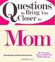 Questions to Bring You Closer to Mom: 100+ Conversation Starters for Mothers and Children of Any Age, Stuart Gustafson, Robyn Freedman Spizman 