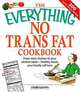 The Everything No Trans Fats Cookbook: From Store Shelves to Your Kitchen Table-Healthy Meals Your Family Will Love, Linda Larsen 