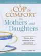 Cup of Comfort for Mothers and Daughters: Stories that celebrate a very special bond, Colleen Sell 