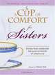 Cup of Comfort for Sisters: Stories That Celebrate the Special Bonds of Sisterhood, Colleen Sell 
