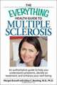 The Everything Health Guide to Multiple Sclerosis: An authoritative guide to help you understand symptoms, decide on treatment, and enhance your well-being (Everything Series), Margot Russell, Allen C Bowling 