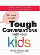 We Need To Talk Tough Conversations With Your Kids: From Sex to Family Values Tackle Any Topic with Sensitivity and Smarts, Richard Heyman 