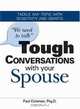 We Need to Talk Tough Conversations With Your Spouse: From Money to Infidelity Tackle Any Topic with Sensitivity and Smarts, Paul Coleman 