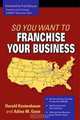 So You Want to Franchise Your Business, Harold Kestenbaum 