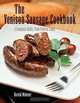 The Venison Sausage Cookbook: A Complete Guide, from Field to Table, Harold Webster 