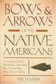 Bows & Arrows of the Native Americans: A Step-by-Step Guide to Wooden Bows, Sinew-backed Bows, Composite Bows, Strings, Arrows & Quivers, Jim Hamm 