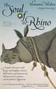 The Soul of the Rhino: A Nepali Adventure with Kings and Elephant Drivers, Billionaires and Bureaucrats, Shamans and Scientists and the Indian Rhinoceros, Hemanta Mishra 