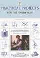 Practical Projects for the Handy Man, Second Edition: Over 700 Projects Including a Hammock, Kite, Toaster, Sundial, Lantern, Swimming Pool, Camera, and Much More, 