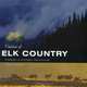 Visions of Elk Country: A Celebration of the Rockies in Word and Image, Lance Schelvan 