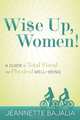 Wi$e Up, Women!: A Guide to Total Fiscal and Physical Well-Being, Jeannette Bajalia 