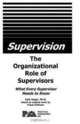 Supervision - The Organizational Role of Supervisors: What Every Supervisor Needs to Know, Jack Asgar 