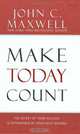 Make Today Count: The Secret of Your Success Is Determined by Your Daily Agenda, John C. Maxwell 