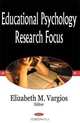 Educational Psychology Research Focus, Editor Elizabeth M. Vargios 