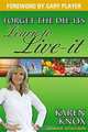 Forget the Die-Its; Learn to Live-It!, Karen Knox 