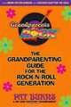 Grandparents Rock: The Grandparenting Guide for the Rock-N-Roll Generation, Pat Burns 