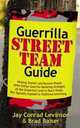 Guerrilla Street Team Guide: Helping Teamers and Business People Alike Utilize Guerrilla Marketing Strategies on the Grassroots Level to Reach People Not Typically Exposed to Traditional Advertising, Jay Conrad Levinson, Brad Lovejoy 