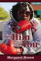 It May Not Be Him, It Might Just Be You, Margaret Brown 