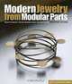 Modern Jewelry from Modular Parts: Easy Projects Using Readymade Components, Marthe Le Van 