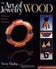 The Art of Jewelry: Wood: Techniques, Projects, Inspiration, Terry Taylor 