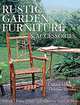 Rustic Garden Furniture & Accessories: Making Chairs, Planters, Birdhouses, Gates & More, Daniel Mack, Thomas Stender 