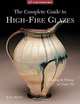 The Complete Guide to High-Fire Glazes: Glazing & Firing at Cone 10, John Britt 