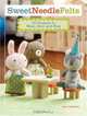 Sweet Needle Felts: 25 Projects to Wear, Give & Hug, Jenn Docherty 