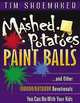 Mashed Potatoes, Paint Balls: And Other Indoor/Outdoor Devotionals You Can Do with Your Kids, Tim Shoemaker 