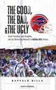 The Good, the Bad, and the Ugly Buffalo Bills: Heart-Pounding, Jaw-Dropping, and Gut-Wrenching Moments from Buffalo Bills History, Scott Pitoniak 