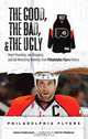 The Good, the Bad & the Ugly Philadelphia Flyers: Heart-pounding, Jaw-dropping, and Gut-wrenching Moments from Philadelphia Flyers History, Adam Kimelman 