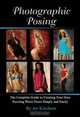 Photographic Posing: The Complete Guide to Creating Your Own Exciting Photo Poses Simply and Easily, Art Ketchum 